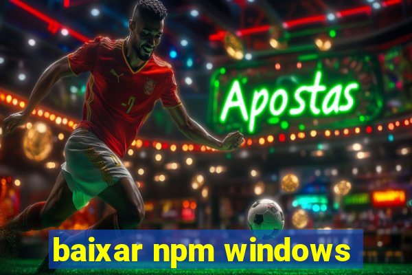 baixar npm windows